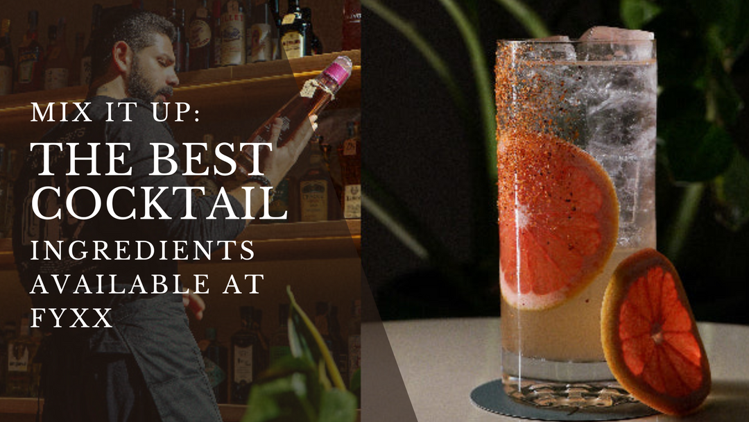 Mix It Up: The Best Cocktail Ingredients Available at Fyxx