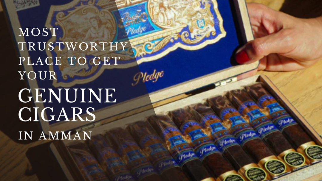 Most Trustworthy and Reliable Place to Get Your Genuine Cigars in Swefieh Village Amman