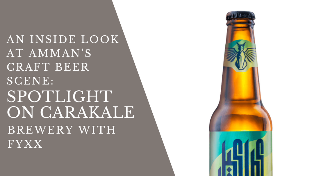 An Inside Look at Amman’s Craft Beer Scene: Spotlight on Carakale Brewery with Fyxx